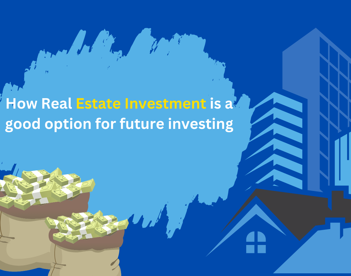 How Real Estate Investment is a good option for future investing